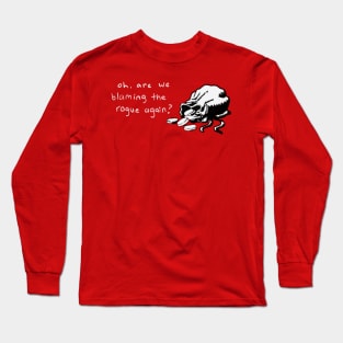 Oh, are we blaming the rogue again? Long Sleeve T-Shirt